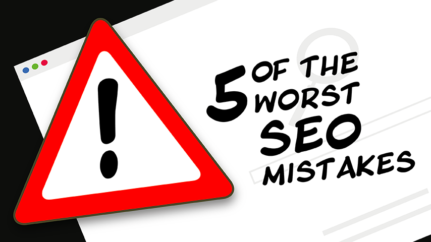 5 of the worst SEO mistakes